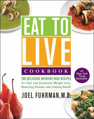 Eat to Live Cookbook: 200 Delicious Nutrient-Ri... 0062309951 Book Cover