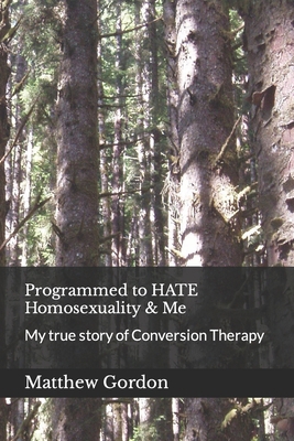 Programmed to HATE Homosexuality & Me: My true ... B0B1MMBLCX Book Cover