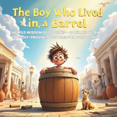 The Boy Who Lived in a Barrel: The Wild Wisdom ... B0F3TQV1W6 Book Cover