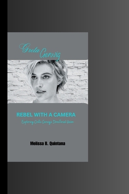 Rebel with a Camera: Exploring Greta Gerwig's D... B0CCCX69TT Book Cover