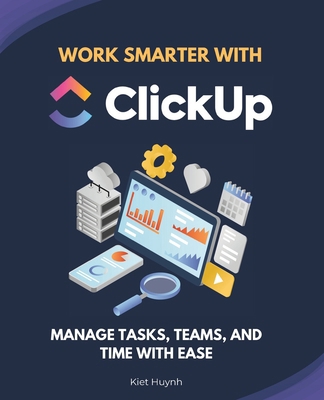 Work Smarter with ClickUp: Manage Tasks, Teams,... B0F6LWYRLC Book Cover