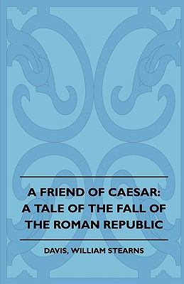 A Friend of Caesar: A Tale of the Fall of the R... 1445507544 Book Cover
