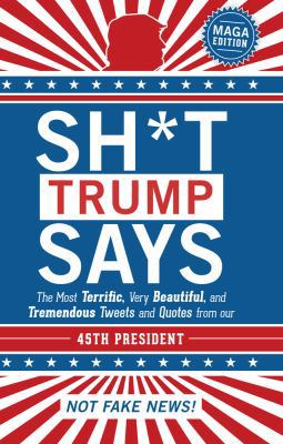 Sh*t Trump Says: Maga Edition 1454932074 Book Cover