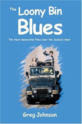 The Loony Bin Blues: The Next Generation Flies ... 0595318428 Book Cover