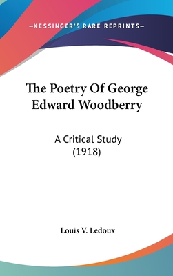 The Poetry of George Edward Woodberry: A Critic... 116169336X Book Cover