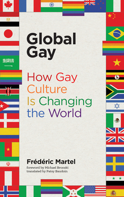 Global Gay: How Gay Culture Is Changing the World 0262537052 Book Cover