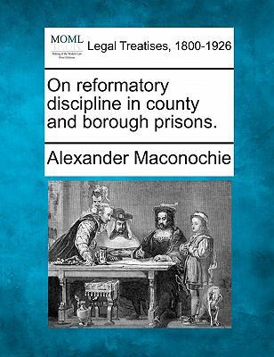 On Reformatory Discipline in County and Borough... 1240063954 Book Cover