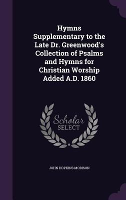 Hymns Supplementary to the Late Dr. Greenwood's... 1357522762 Book Cover
