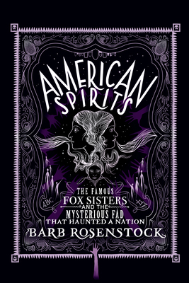 American Spirits: The Famous Fox Sisters and th... 1635928052 Book Cover