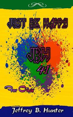 Just Be Happy "JBH 41" For Once 154038702X Book Cover