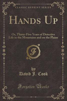 Hands Up: Or, Thirty-Five Years of Detective Li... 1332135331 Book Cover
