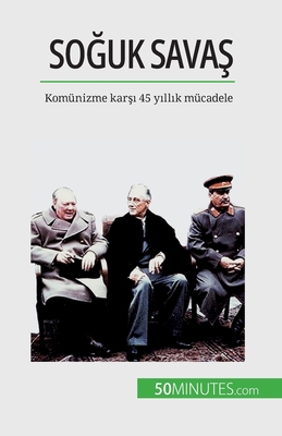 Soğuk Savaş: Komünizme karşı... [Turkish] 2808673604 Book Cover