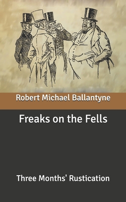 Freaks on the Fells: Three Months' Rustication B08762T2HF Book Cover