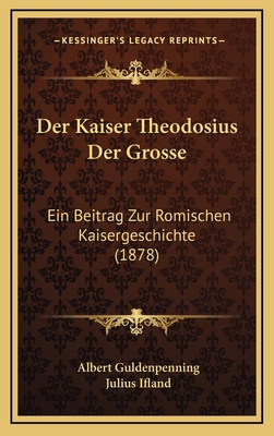 Der Kaiser Theodosius Der Grosse: Ein Beitrag Z... [German] 1167847032 Book Cover