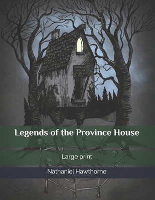 Legends of the Province House: Large print B086PLY9Q7 Book Cover