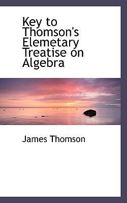 Key to Thomson's Elemetary Treatise on Algebra 0554503190 Book Cover
