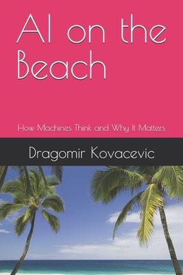 AI on the Beach: How Machines Think and Why It ... B0FY5B4LDZ Book Cover