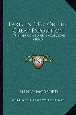 Paris In 1867 Or The Great Exposition: Its Side... 1164939556 Book Cover