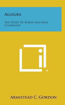 Allegra: The Story of Byron and Miss Clairmont 1258834332 Book Cover