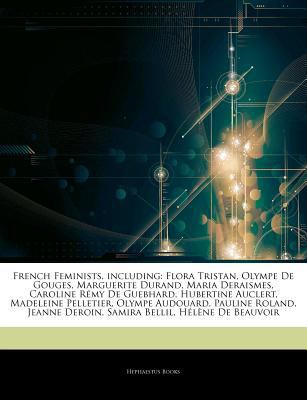 Articles on French Feminists, Including : Flora Tristan, Olympe de Gouges, Marguerite Durand, Maria Deraismes, Caroline RÃ©my de Guebhard, Hubertine Au