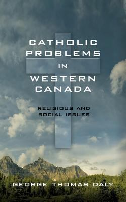 Catholic Problems in Western Canada 1633916693 Book Cover