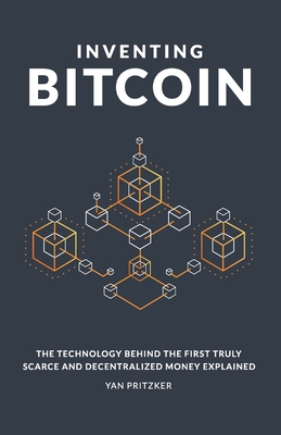 Inventing Bitcoin: The Technology book by Yan Pritzker