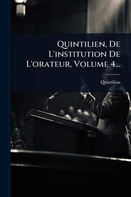 Quintilien, De L'institution De L'orateur, Volu... [French] 1024870766 Book Cover