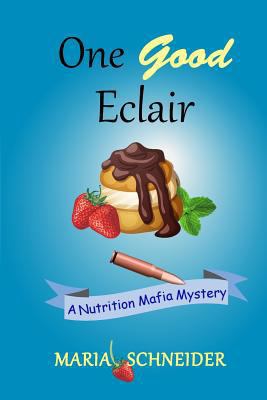 One Good Eclair: A Nutrition Mafia Mystery 1537399586 Book Cover