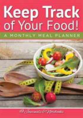 Keep Track of Your Food! A Monthly Meal Planner 1683265580 Book Cover