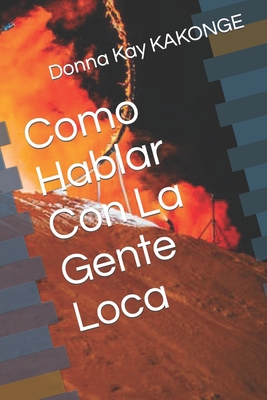 Como Hablar Con La Gente Loca [Spanish] B0BYGWP6TB Book Cover