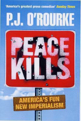 Peace Kills. P.J. O'Rourke 033043781X Book Cover