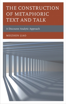 Construction of Metaphoric Text and Talk: A Dis... 1793607273 Book Cover