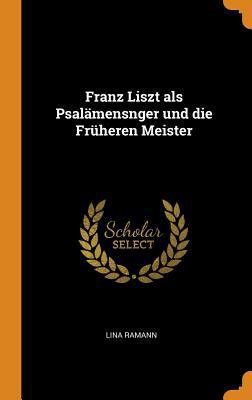 Franz Liszt als Psalämensnger und die Früheren ... 0341661635 Book Cover