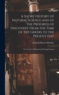 A Short History of Natural Science and of the P... 1017991340 Book Cover