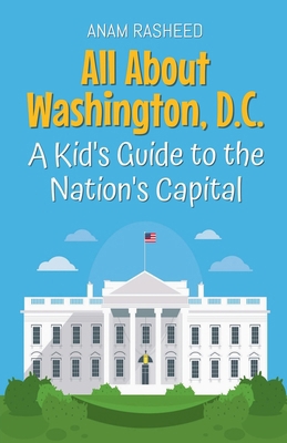 All About Washington, D.C.: A Kid's Guide to th... B0DXP55FB6 Book Cover