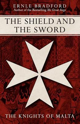 The Shield and the Sword: The Knights of St Joh... 1617568155 Book Cover