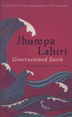 Unaccustomed Earth. Jhumpa Lahiri 0747590001 Book Cover