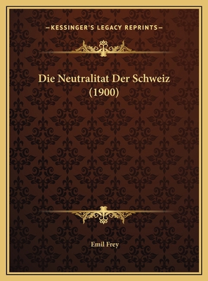 Die Neutralitat Der Schweiz (1900) [German] 116955864X Book Cover