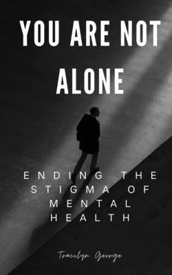 You Are Not Alone: Ending the Stigma of Mental ... 1774759896 Book Cover