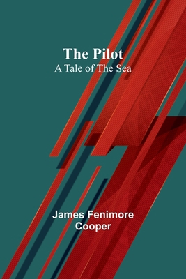 The Pilot: A Tale of the Sea 9357917675 Book Cover