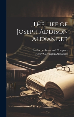 The Life of Joseph Addison Alexander 1019992859 Book Cover