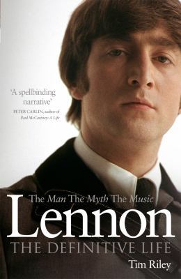 Lennon: The Man, the Myth, the Music. Tim Riley 0753540754 Book Cover