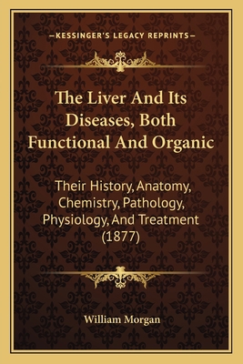 The Liver And Its Diseases, Both Functional And... 1165603640 Book Cover
