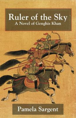 Ruler of the Sky, a Novel of Genghis Khan 1596873744 Book Cover