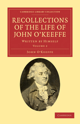 Recollections of the Life of John O'Keeffe: Wri... 1108034896 Book Cover