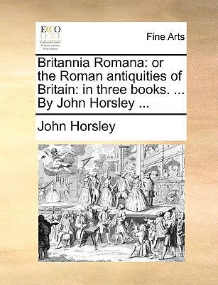 Britannia Romana: or the Roman antiquities of B... 1140980459 Book Cover