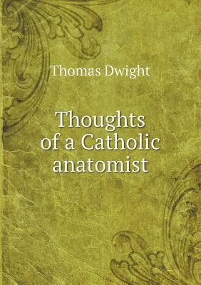 Thoughts of a Catholic anatomist 5518503725 Book Cover