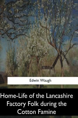 Home-Life of the Lancashire Factory Folk during... 154727946X Book Cover