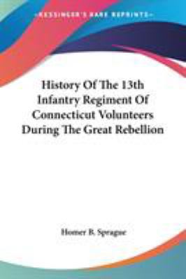 History Of The 13th Infantry Regiment Of Connec... 143266123X Book Cover