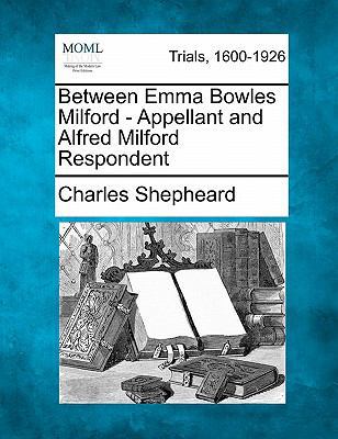Between Emma Bowles Milford - Appellant and Alf... 1241233233 Book Cover